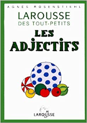 Les larousse des tout-petits : Les Adjectifs